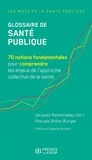 Jacques Raimondeau et Pascale Dhôte-Burger - Glossaire de santé publique - 70 notions fondamentales pour comprendre les enjeux de l'approche collective de la santé.