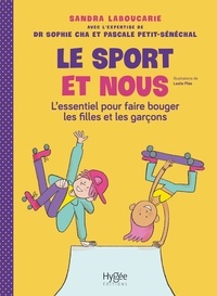 Sandra Laboucarie et Leslie Plée - Le sport et nous - L'essentiel pour faire bouger les filles et les garçons.