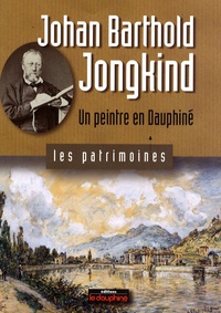 Christian Sadoux - Johan Barthold Jongkind - Un peintre en Dauphiné.