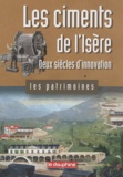 Cédric Avenier - Les ciments de l'Isère - Deux siècles d'innovation.