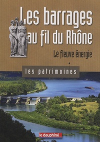 Christian Sadoux - Les barrages au fil du Rhône - Le fleuve énergie.