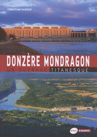 Christian Sadoux - Donzère Mondragon - Un ouvrage titanesque.