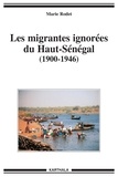 Marie Rodet - Les migrantes ignorées du Haut-Sénégal - 1900-1946.
