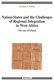 Kwame A. Ninsin - Nation-States and the challenges of Regional Integration in West Africa - The case of Ghana.