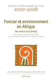 Olivier Barrière et Alain Rochegude - Cahiers d'Anthropologie du droit 2007-2008 : Foncier et environnement en Afrique - Des acteurs au(x) droit(s).