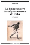 Alain Yacou - La longue guerre des nègres marrons à Cuba - (1796-1851).