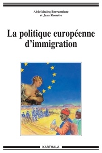 Abdelkhaleq Berramdane et Jean Rossetto - La politique européenne d'immigration.