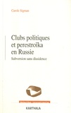 Carole Sigman - Clubs politiques et perestroïka en Russie - Subversion sans dissidence.
