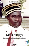 Cheikh Yérim Seck - Kéba Mbaye - Parcours et combats d'un grand juge.
