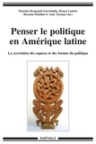 Natacha Borgeaud-Garciandia et Bruno Lautier - Penser le politique en Amérique latine - La recréation des espaces et des formes du politique.