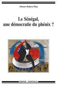 Alioune Badara Diop - Le Sénégal, une démocratie du phénix ?.