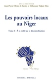 Jean-Pierre Olivier de Sardan et Mahaman Tidjani Alou - Les pouvoirs locaux au Niger - Tome 1, A la veille de la décentralisation.