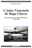 Jean-Marc Fournier - L'autre Venezuela de Hugo Chavez - Boom pétrolier et révolution bolivarienne à Maracaibo.