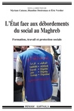 Myriam Catusse et Blandine Destremau - L'Etat face aux débordements du social au Maghreb - Formation, travail et protection sociale.