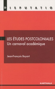 Jean-François Bayart - Les études postcoloniales, un carnaval académique.