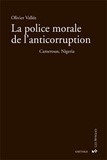 Olivier Vallée - La police morale et l'anticorruption - Cameroun, Nigéria.