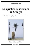 Abdourahmane Seck - La question musulmane au Sénégal - Essai d'anthropologie d'une nouvelle modernité.