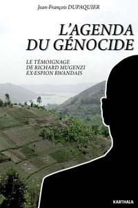 Jean-François Dupaquier - L'agenda du génocide - Le témoignage de Richard Mugenzi, ex-espion rwandais.
