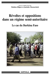 Mathieu Hilgers et Jacinthe Mazzocchetti - Révoltes et oppositions dans un régime semi-autoritaire - Le cas du Burkina Faso.