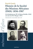 Patrick Gantly - Histoire de la Société des Missions Africaines (SMA) 1856-1907 - Tome 2 ; Des années 1890 à 1907, de la fondation par Mgr de Marion Brésillac (1856) à la mort du Père Planque (1907).