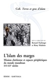 Bernard Heyberger et Rémy Madinier - L'islam des marges - Mission chrétienne et espaces périphériques du monde musulman, XVIe-XXe siècles.