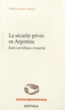 Federico Lorenc Valcarce - La sécurité privée en Argentine - Entre surveillance et marché.