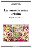 Pierre-Robert Baduel - La nouvelle scène urbaine - Maghreb, France, USA.