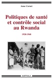 Anne Cornet - Politiques de santé et contrôle social au Rwanda (1920-1940).