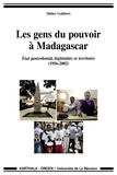 Didier Galibert - Les gens du pouvoir à Madagascar - Etat postcolonial, légitimités et territoire.