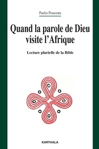 Paulin Poucouta - Quand la parole de Dieu visite l'Afrique - Lecture plurielle de la Bible.