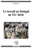 Babacar Fall - Le travail au Sénégal au XXe siècle.