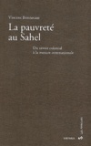 Vincent Bonnecase - La pauvreté au Sahel - Du savoir colonial à la mesure internationale.