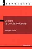 Jean-Pierre Dozon - Les clefs de la crise ivoirienne.