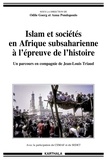 Odile Goerg et Anna Pondopoulo - Islam et sociétés en Afrique subsaharienne à l'épreuve de l'histoire - Un parcours en compagnie de Jean-Louis Triaud.