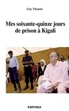 Guy Theunis - Mes soixante-quinze jours de prison à Kigali.