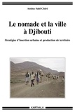 Amina Saïd Chiré - Le nomade et la ville à Djibouti - Stratégies d'insertion urbaine et production de territoire.