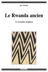 Jan Vansina - Le Rwanda ancien - Le royaume nyiginya.