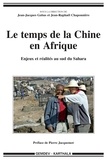 Jean-Raphaël Chaponnière et Jean-Jacques Gabas - Le temps de la Chine en Afrique - Enjeux et réalités au sud du Sahara.
