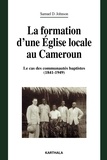 Samuel Désiré Johnson - La formation d'une Eglise locale au Cameroun - Le cas des communautés baptistes (1841-1949).