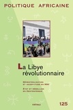 Richard Banégas - Politique africaine N° 125, Mars 2012 : La Libye révolutionnaire.