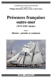 Philippe Bonnichon et Pierre Gény - Présences françaises outre-mer (XVIe-XXIe siècles) - Tome 1, Histoire : périodes et continents.