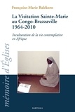 Françoise-Marie Balekoro - La Visitation Sainte-Marie au Congo-Brazzaville 1964-2010 - Inculturation de la vie contemplative en Afrique.