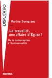 Martine Sevegrand - La sexualité, une affaire d'Eglise ? - De la contraception à l'homosexualité.