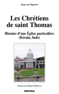 Jaap Van Slageren - Les Chrétiens de saint Thomas - Histoire d'une Eglise particulière (Kérala, Inde).