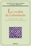 Aurélie Ferrari et Marcel Kalunga - Le swahili de Lubumbashi - Grammaire, textes, lexique.