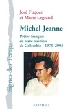 José Fuquen et Marie Legrand - Michel Jeanne - Prêtre français en terre ouvrière de Colombie : 1970-2003. 1 DVD