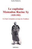 Seydou Madani Sy - Le capitaine Mamadou Racine Sy (1838-1902) - Une figure sénégalaise au temps des Tirailleurs.