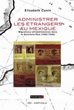 Elisabeth Cunin - Administrer les étrangers au Mexique - Migrations afrobéliziennes dans le Quintana Roo (1902-1940).