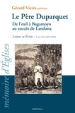 Gérard Vieira - Le Père Duparquet - Lettres et écrits Tome 3 (1870-1876) De l'exil à Bagamoyo au succès de Landana.