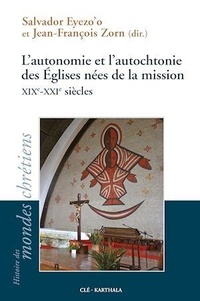 Salvador Eyezo'o et Jean-François Zorn - L'autonomie et l'autochtonie des Eglises nées de la mission - XIXe-XXIe siècles.